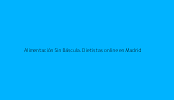 Alimentación Sin Báscula. Dietistas online en Madrid